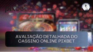 Avaliação detalhada do cassino online Pixbet