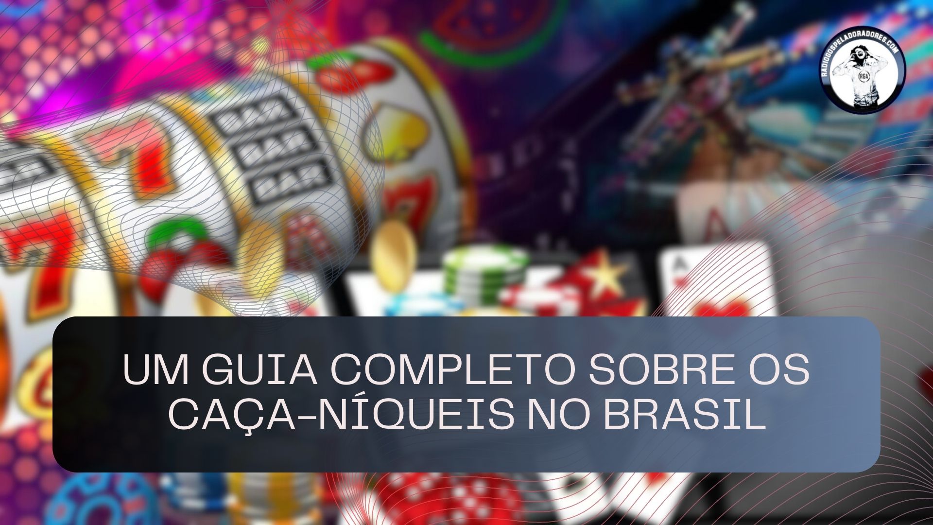 Um guia completo sobre os caça-níqueis no Brasil
