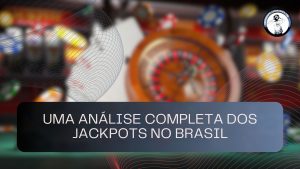Uma análise completa dos jackpots no Brasil