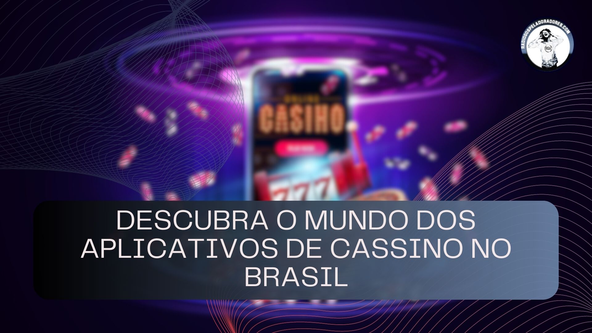 Descubra o mundo dos aplicativos de cassino no Brasil